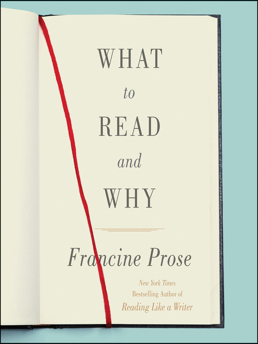 Title details for What to Read and Why by Francine Prose - Available